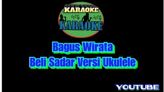 Bagus Wirata - Beli Sadar Versi Ukulele (Karaoke)