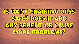Is daisy chaining UPSs safe? Does it add any benefit or cause more problems? (2 Solutions!!)