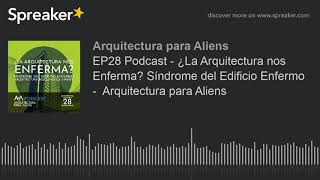 EP28 Podcast - ¿La Arquitectura nos Enferma? Síndrome del Edificio Enfermo -  Arquitectura para Alie