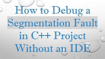 How to Debug a Segmentation Fault in C++ Project Without an IDE