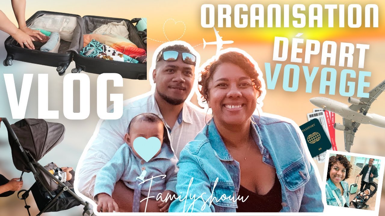 VLOG ✈️🧳DÉPART EN VOYAGE 👨‍👩‍👦 FAMILYSHOUU  PRÉPARATION ET ORGANISATION DES VALISES AVEC UN BÉBÉ