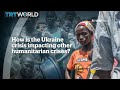 How is the Ukraine crisis impacting other humanitarian crises?