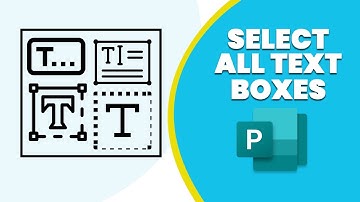 How to select all text boxes in publisher