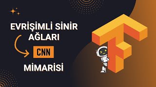 Evrişimli Sinir Ağları (CNN) Mimarisi 🔥 TensorFlow ile Derin Öğrenme