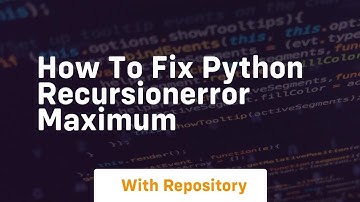 how to fix python recursionerror maximum