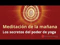 Meditación de la mañana: &quot;Los secretos del poder de yoga&quot;, con Guillermo Simó