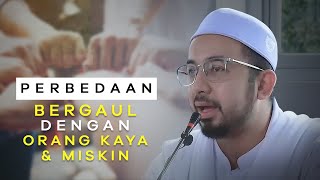 Perbedaan Bergaul dengan Orang Kaya dan Miskin