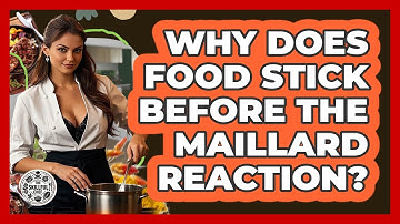 Why Does Food Stick Before The Maillard Reaction? - The Skillful Chef