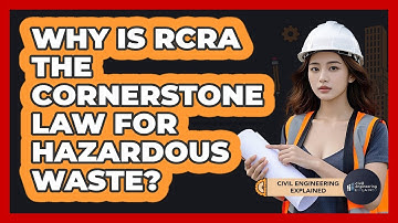 Why Is RCRA The Cornerstone Law For Hazardous Waste? - Civil Engineering Explained