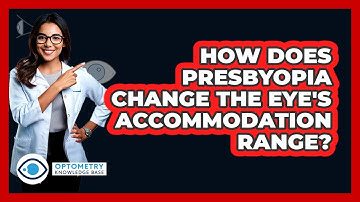 How Does Presbyopia Change The Eye