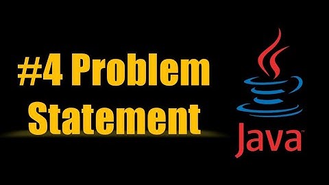 #4 Problem Statement - Solving Problem Statement using java !