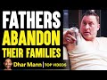 Fathers ABANDON FAMILIES, Live To Regret It | Dhar Mann