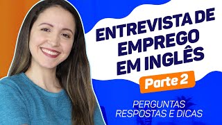 ENTREVISTA DE EMPREGO EM INGLÊS | Perguntas, Respostas e Dicas [Parte 2] Atualizado 2020