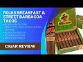 Taco Time: Rojas Breakfast &amp; Street Tacos Cigar Review