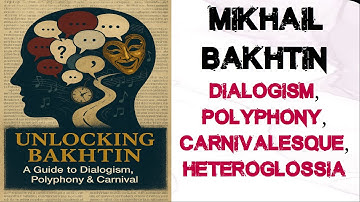 A Comprehensive Introduction to Mikhail Bakhtin | Dialogism Polyphony Carnivalesque Heteroglossia