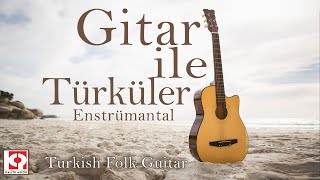 Gitar Ile Unutulmaz Nostaljik Türküler - Rahatlatıcı Fon Müzikleri - Full Album