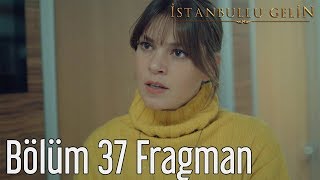 İstanbullu Gelin 37. Bölüm Fragman