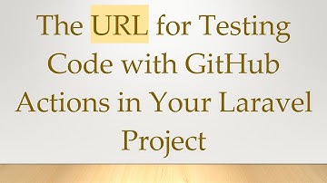 The URL for Testing Code with GitHub Actions in Your Laravel Project