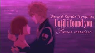 Until I Found You ’ Stephen Sanchez | slowed to perfection   reverb   rain (piano version)