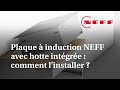 Plaque  induction neff avec hotte intgre  comment linstaller 