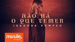 Isadora Pompeo - Não Há o Que Temer (Clipe Oficial)