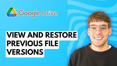 How to View and Restore Previous File Versions in Google Drive [2025 Guide]
