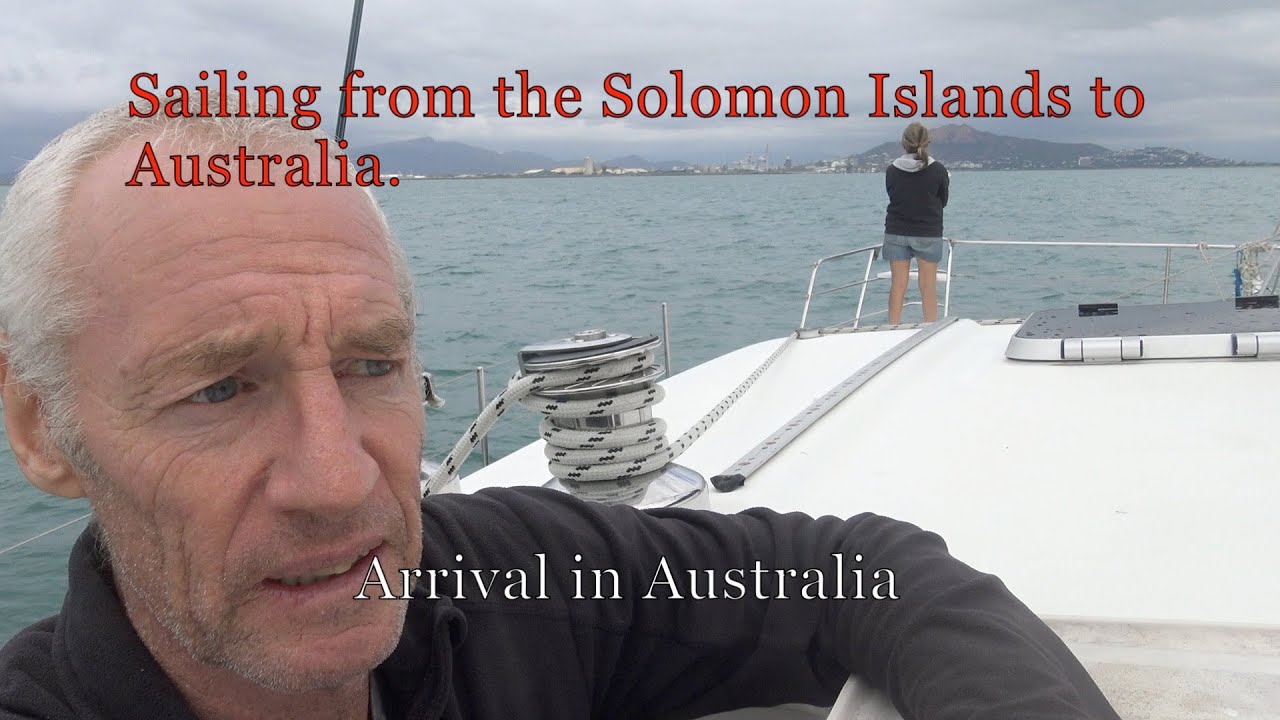 Episode 57 – Sailing from the Solomon Islands to Australia – Arriving  in Australia