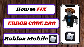 how to fix error code 280 roblox mobile|error code 280 roblox mobile|2024