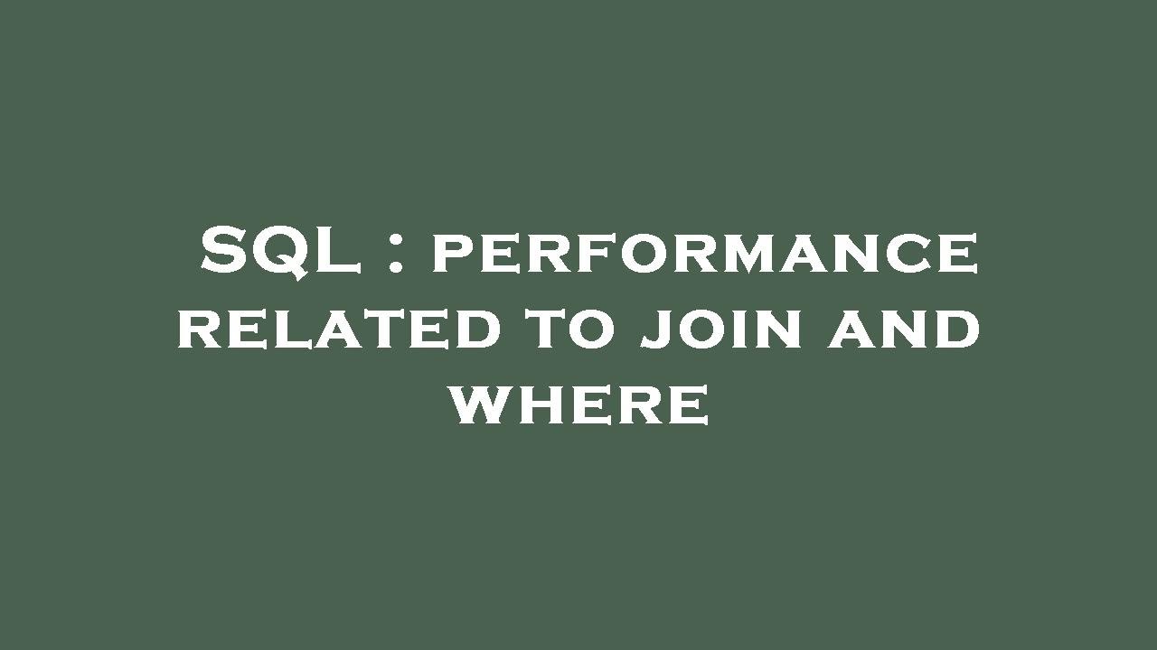 SQL : performance related to join and where - YouTube