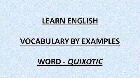 10 examples of the English word - Quixotic