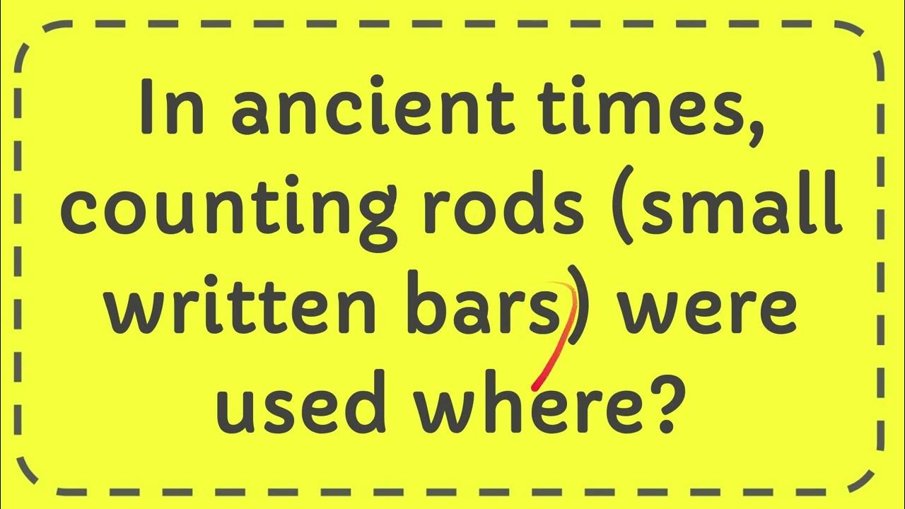 In ancient times, counting rods small written bars were used where