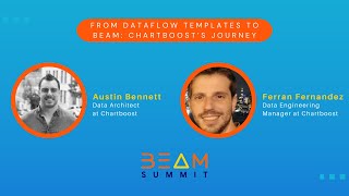Beam Summit 2023 | From Dataflow Templates to Beam: Chartboost’s Journey - Austin B. & Ferran F.