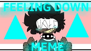 FEELING DOWN MEME | B I G Gift