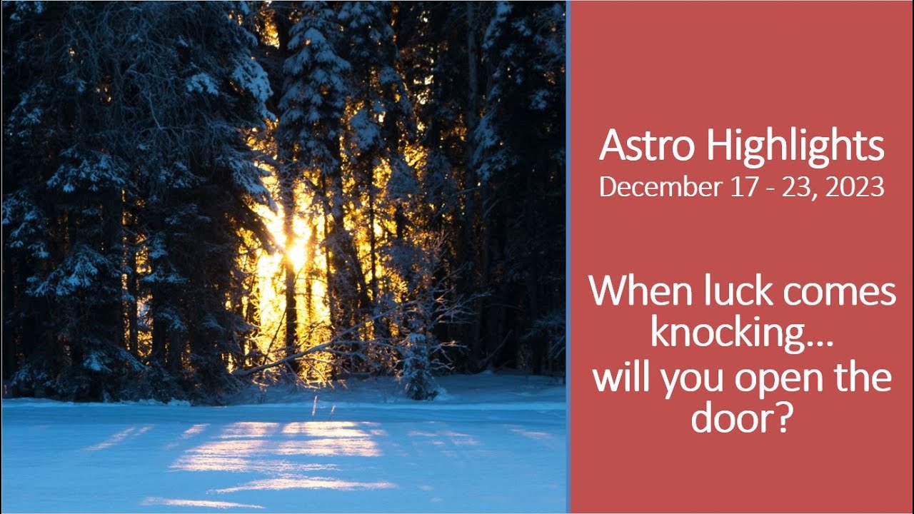 Astro Highlights for the Week of December 17-23: Luck is Knocking, Will You Open the Door?