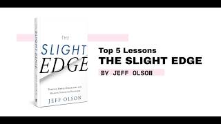 Top 5 Lessons -The Slight Edge by Jeff Olson
