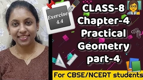 CBSE/NCERT CLASS 8: MATHS: CHAPTER 4: PRACTICAL GEOMETRY: PART-4
