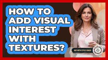 How To Add Visual Interest With Textures?