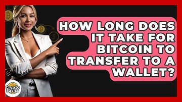 How Long Does It Take for Bitcoin to Transfer to a Wallet? - CryptoBasics360.com
