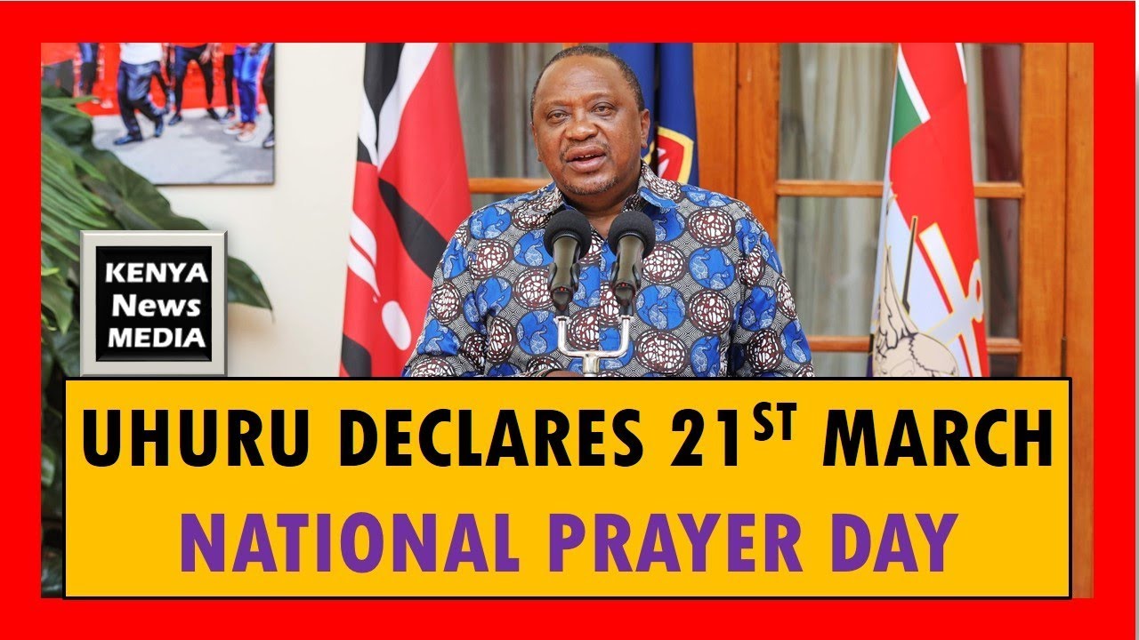President Uhuru Kenyatta declares 21st March a National Day of Prayer
