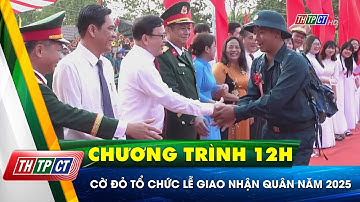 Cờ Đỏ tổ chức lễ giao nhận quân năm 2025| Cần Thơ TV