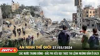 An ninh Thế giới ngày 27/3: Các nước Trung Đông - Bắc Phi kêu gọi thực thi lệnh ngừng bắn ở Gaza