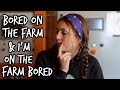 what to do when your bored on the farm!