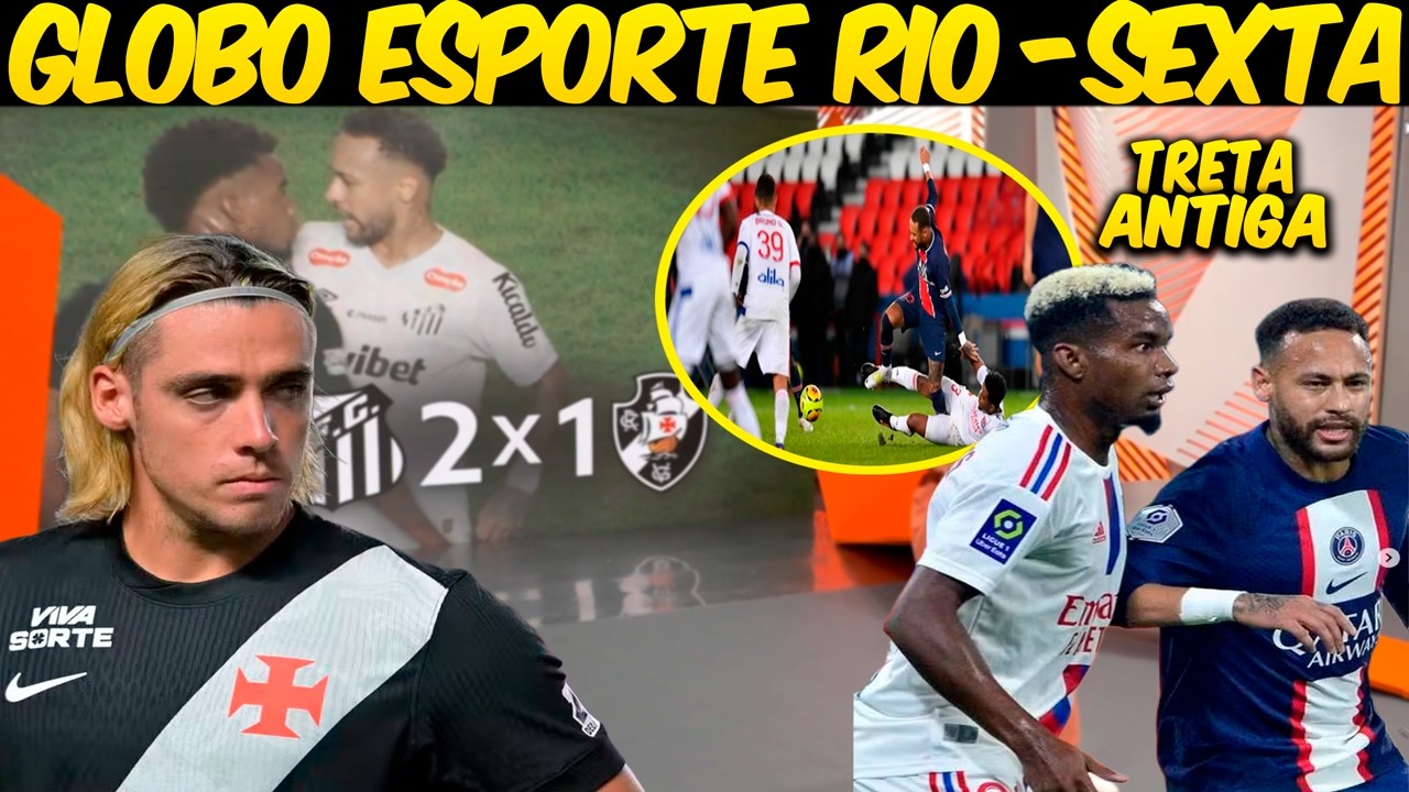 GLOBO ESPORTE RIO💢SEXTA💢VASCO PERDE PARA O SANTOS E SEGUE SEM VENCER NO BRASILEIRÃO💢THIAGO X NEYMAR