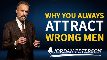 THE SPIRITUAL REASON YOU KEEP ATTRACTING THE WRONG MEN | JORDAN PETERSON
