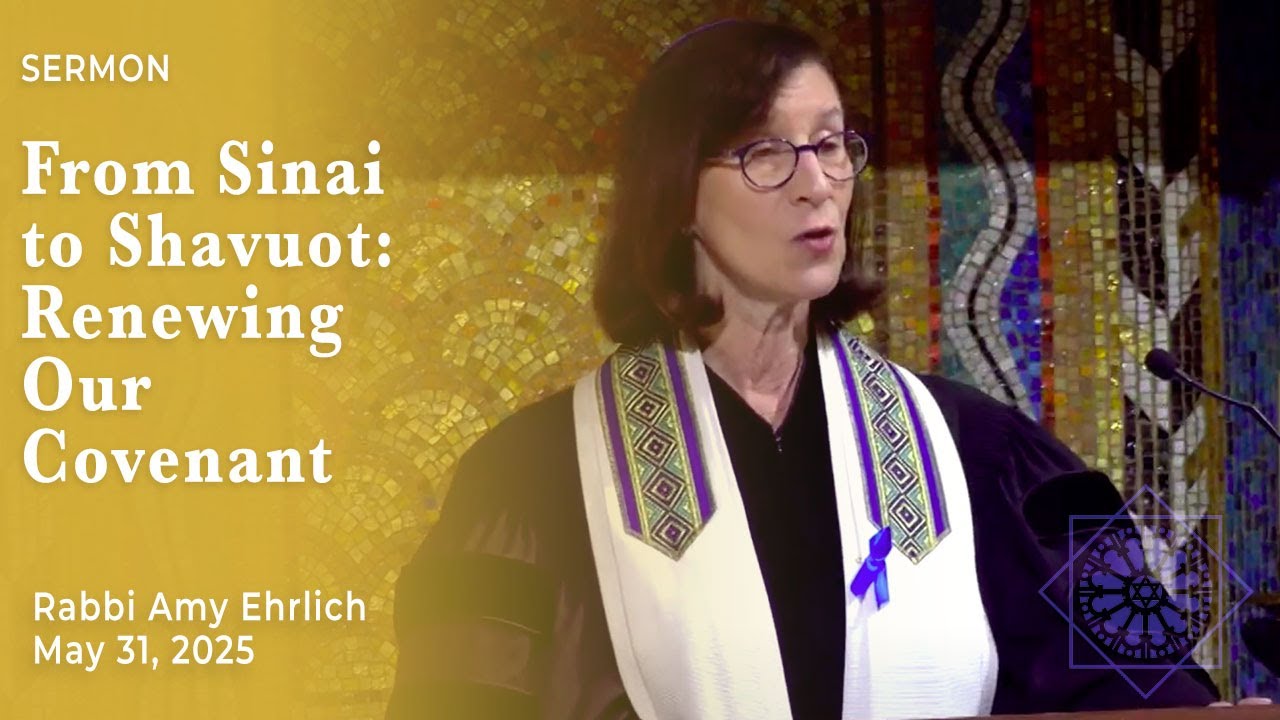 From Sinai to Shavuot: Renewing Our Covenant | Rabbi Amy B. Ehrlich | May 31, 2025