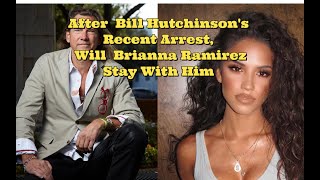 After Bill Hutchinson, 63 Recent Arrest, Will Fiancée Brianna Ramirez, 23 Stay With Him?