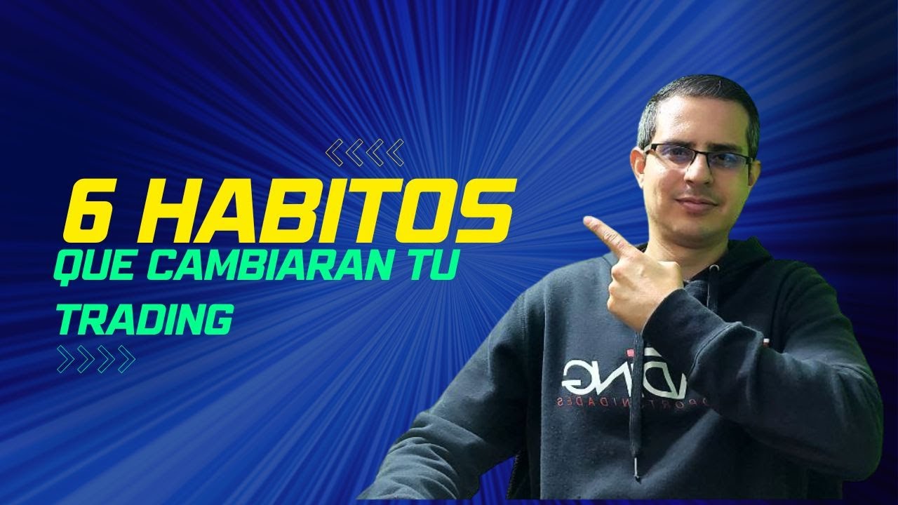 6 HABITOS que van a cambiar tu TRADING Y TU VIDA - YouTube