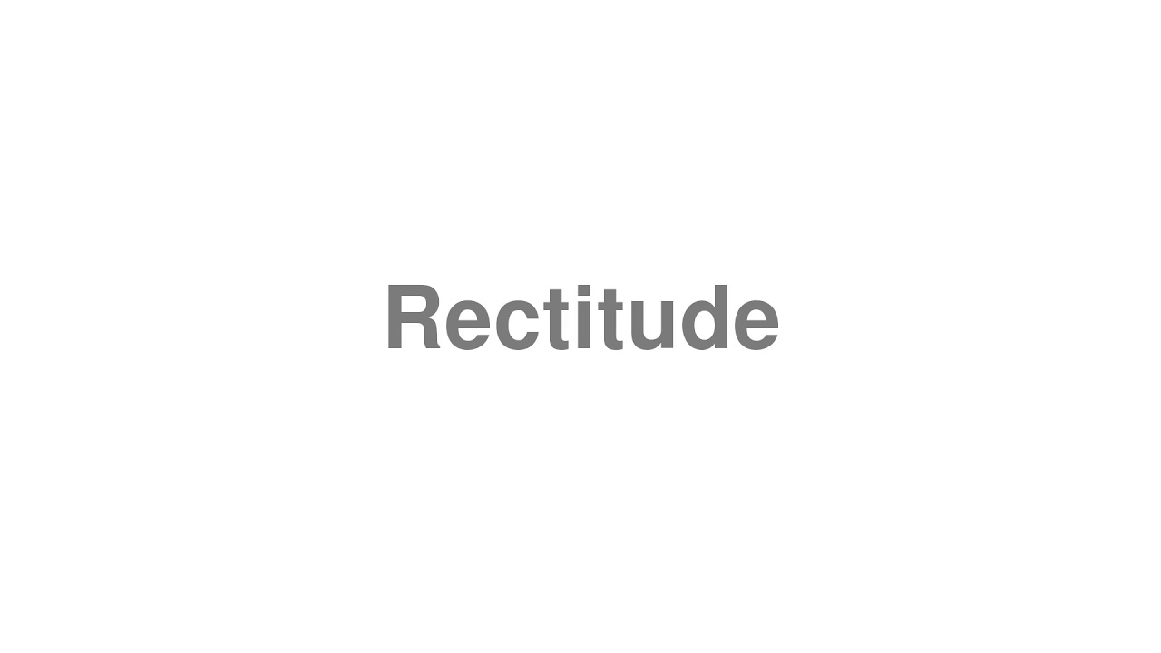 How to Pronounce "Rectitude"