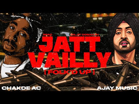 JATT VAILLY (FOLK'D UP) | AJAY MUSIC &  @aycee_music    | DILJIT DOSANJH & 2PAC | LATEST PUNJABI REMIX