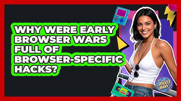 Why Were Early Browser Wars Full Of Browser-specific Hacks? - I